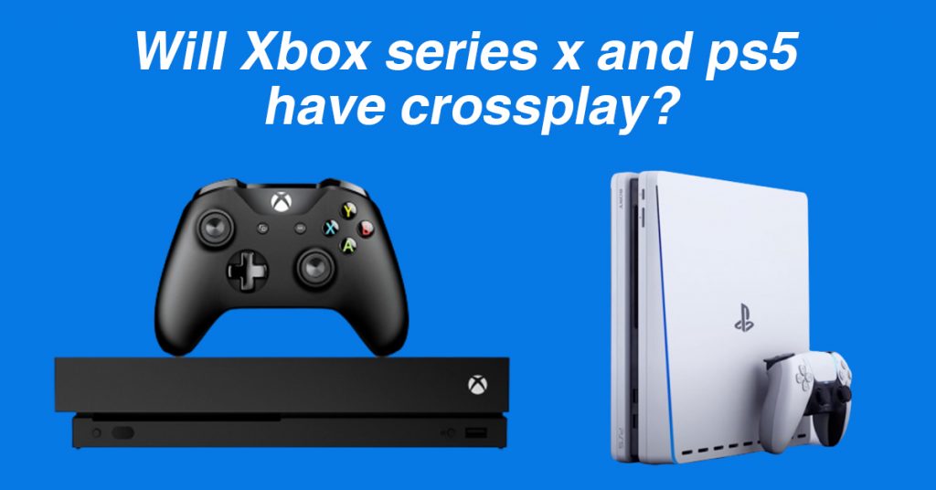 Will Xbox series x and ps5 have crossplay?