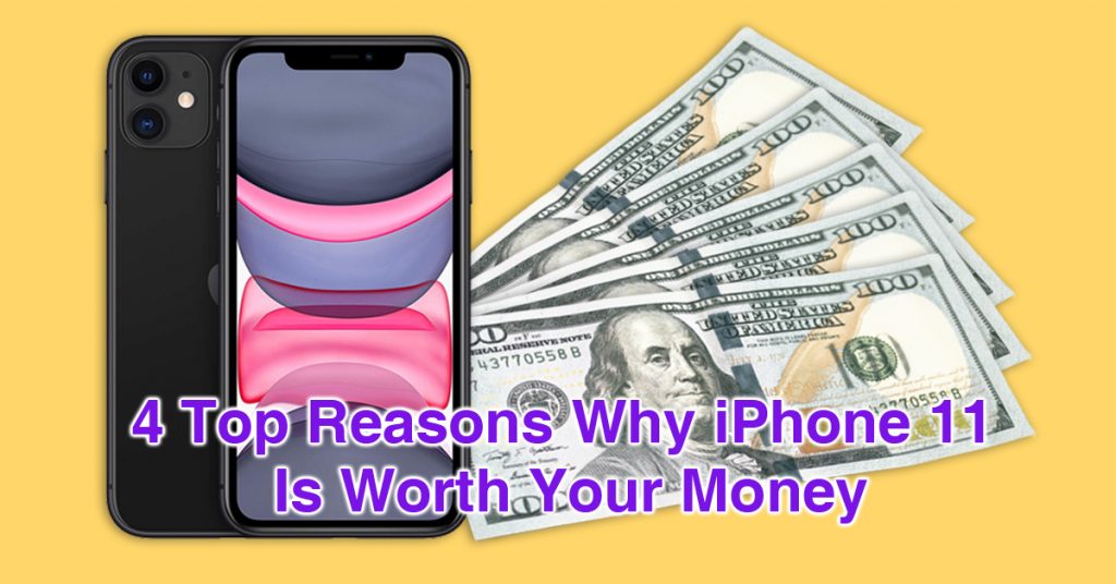 Why iPhone 11 Is Worth Your Money