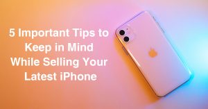 5-important-tips-to-keep-in-mind-while-selling-your-latest-iphone