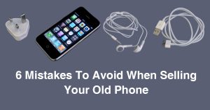 6 Mistakes To Avoid When Selling Your Old Phone