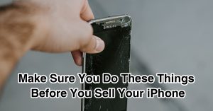 Make Sure You Do These Things Before You Sell Your iPhone