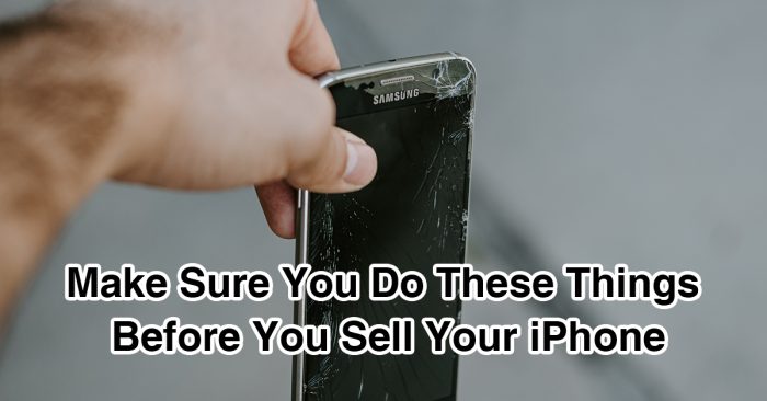 make-sure Make Sure You Do These Things Before You Sell Your iPhone