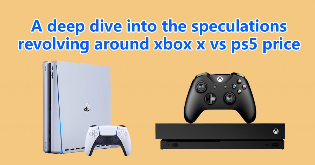 a-deep-dive-into-the-speculations-revolving-around-xbox-x-vs-ps5-price