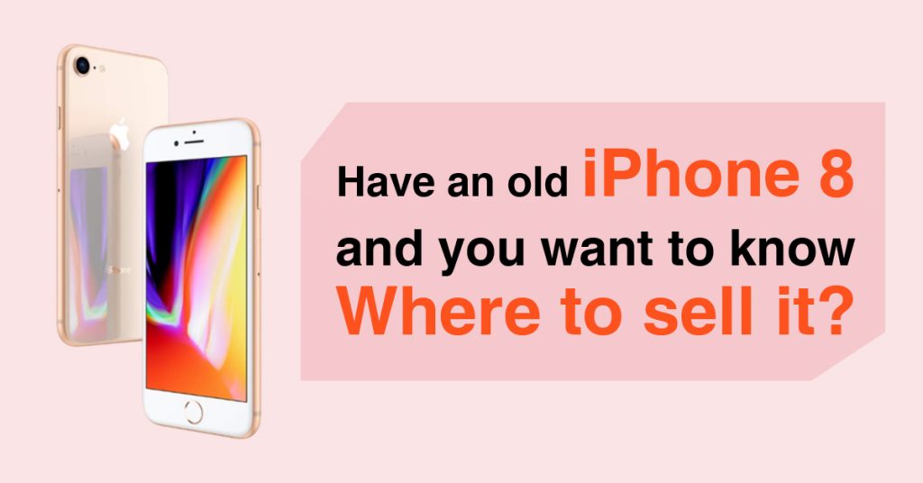 have-an-old-iphone-8-and-you-want-to-know-where-to-sell-it/