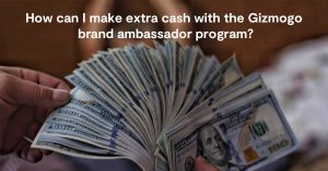 how-can-i-make-extra-cash-with-the-gizmogo-brand-ambassador-program