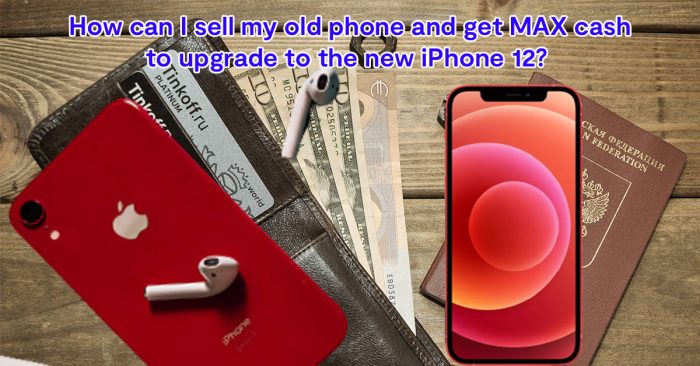 how-can-i-sell-my-old-phone-and-get-max-cash-to-upgrade-to-the-new-iphone-12-2 how-can-i-sell-my-old-phone-and-get-max-cash-to-upgrade-to-the-new-iphone-12-2