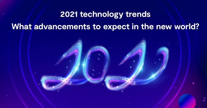 2021-technology-trends-i-what-advancements-to-expect-in-the-new-world