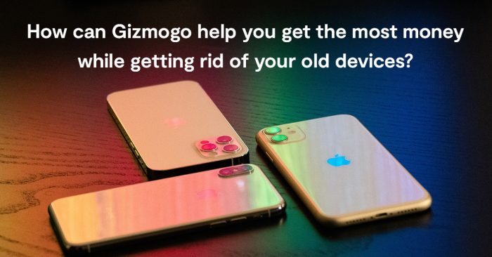 how-can-gizmogo-help-you-get-the-most-money-while-getting-rid-of-your-old-devices