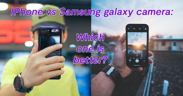 IPhone vs Samsung galaxy camera : Which one is better?