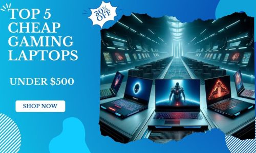 Top 5 Cheap gaming laptops under $500