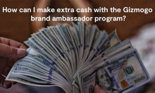 how-can-i-make-extra-cash-with-the-gizmogo-brand-ambassador-program