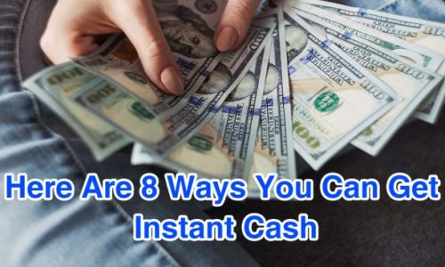 Here Are 8 Ways You Can Get Instant Cash